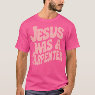 Jesus Was A Carpenter Funny In Music Festival T-Shirt