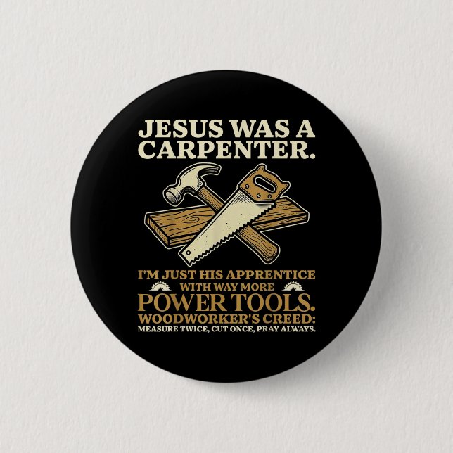 Jesus was A Carpenter Im His Apprentice Woodworker Button (Front)