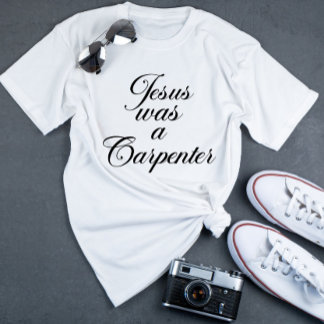 Jesus was a carpenter T-Shirt