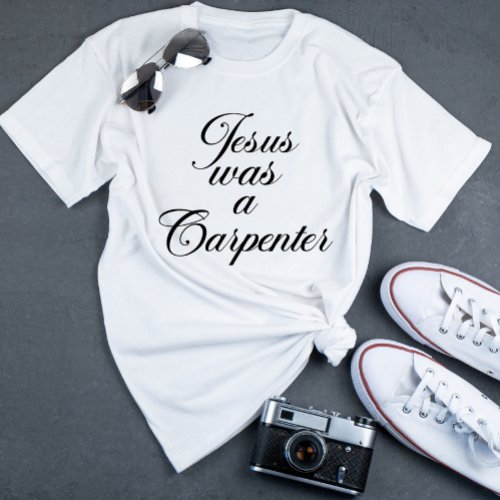 Jesus was a carpenter T_Shirt