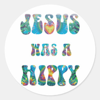 Jesus was a Hippy -- Tie Dye Classic Round Sticker