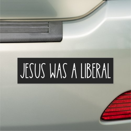 Jesus Was A Liberal Bumper Magnet
