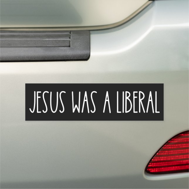 Jesus Was A Liberal Bumper Magnet (In Situ)