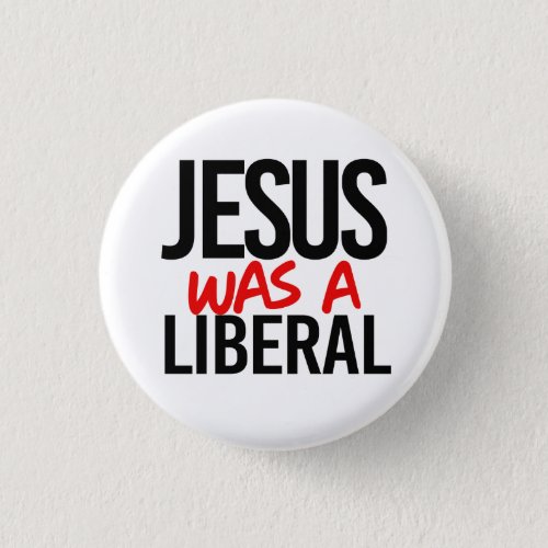 Jesus was a liberal button