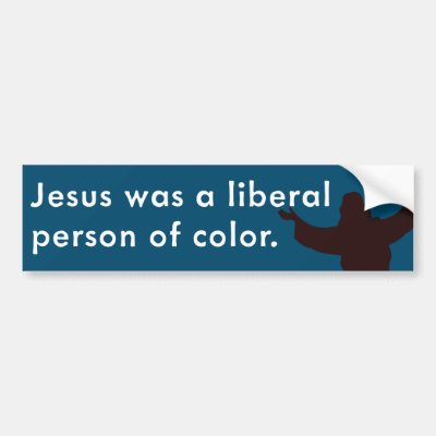 Jesus Was a Liberal Person of Color Bumper Sticker