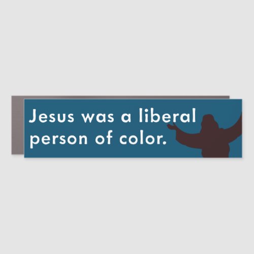 Jesus Was a Liberal Person of Color Car Magnet