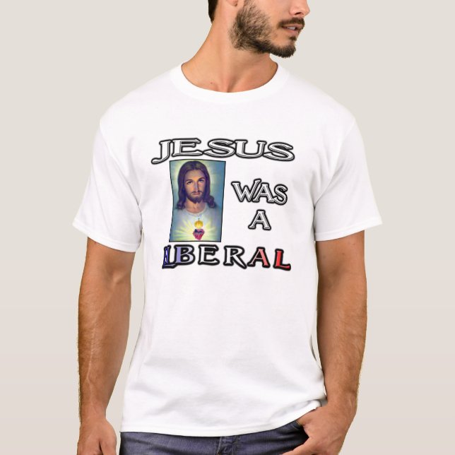 Jesus was a Liberal T-Shirt (Front)