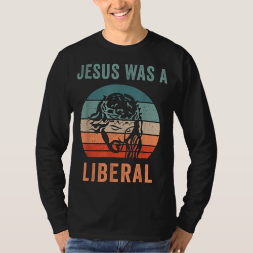 Jesus Was A Liberal T_Shirt