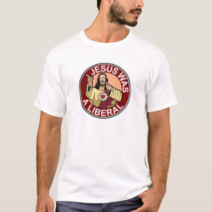 Jesus Was A Liberal T-Shirt