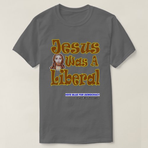 Jesus Was A Liberal T_Shirt