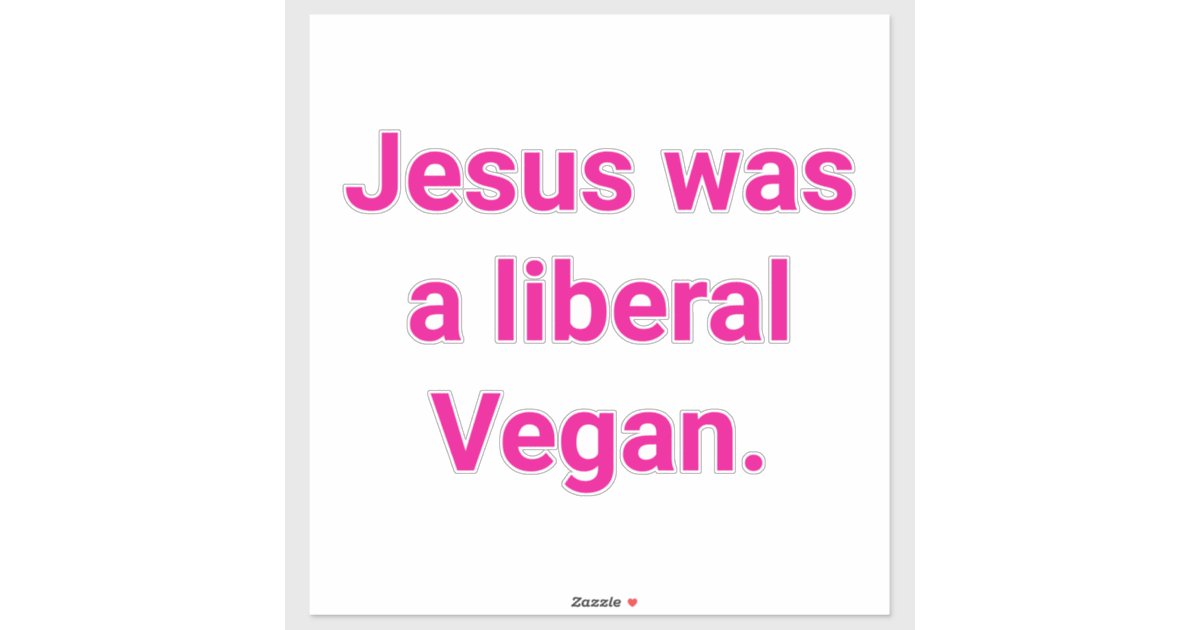 Jesus was a liberal Vegan Hankamer Artjunkhaus Yum Sticker | Zazzle
