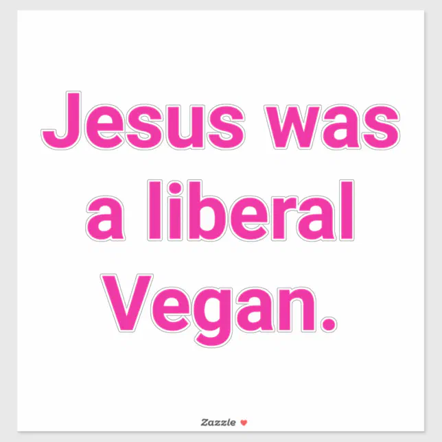 Jesus was a liberal Vegan Hankamer Artjunkhaus Yum Sticker | Zazzle