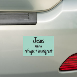 Jesus was a Refugee and Immigrant Car Magnet