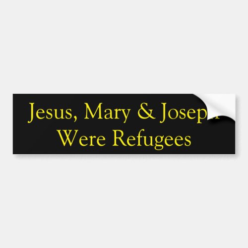 Jesus was a refugee bumper sticker IV