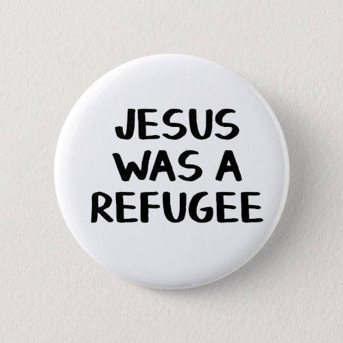 Jesus was a refugee button
