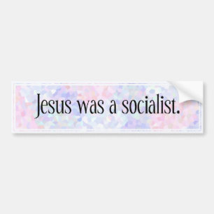 Jesus was a socialist: bumper sticker