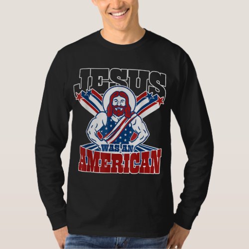 Jesus Was An American USA 4th Of July Funny T_Shirt