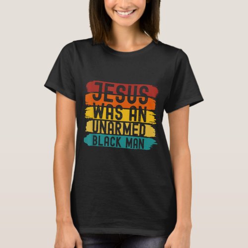 Jesus Was An Unarmed Black Man Retro Vintage Chris T_Shirt