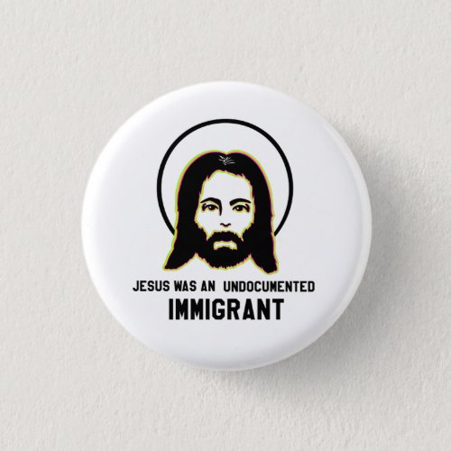 Jesus Was An Undocumented Immigrant Black Trippy Button
