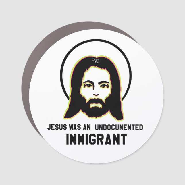 Jesus Was An Undocumented Immigrant Black Trippy Car Magnet (Front)