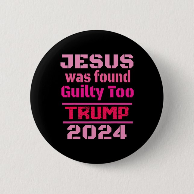 Jesus Was Found Guilty Too Take America Back Trump Button (Front)