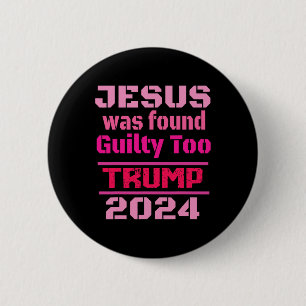 Jesus Was Found Guilty Too Take America Back Trump Button