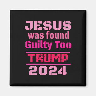 Jesus Was Found Guilty Too Take America Back Trump Magnet