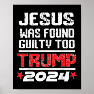 Jesus Was Found Guilty Too Take America Back Trump Poster