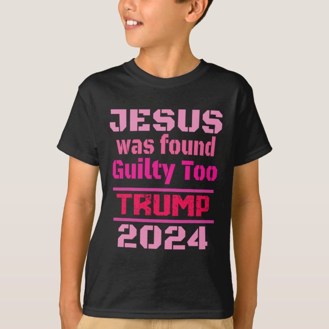 Jesus Was Found Guilty Too Take America Back Trump T-Shirt (Front)