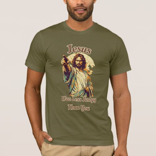 Jesus Was Less Judgy Than You T_Shirt