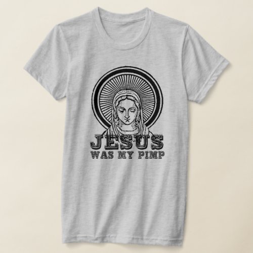 Jesus was my Pimp T_Shirt