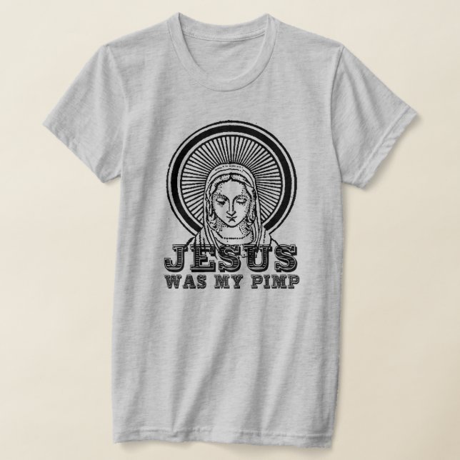 Jesus was my Pimp T-Shirt (Laydown)