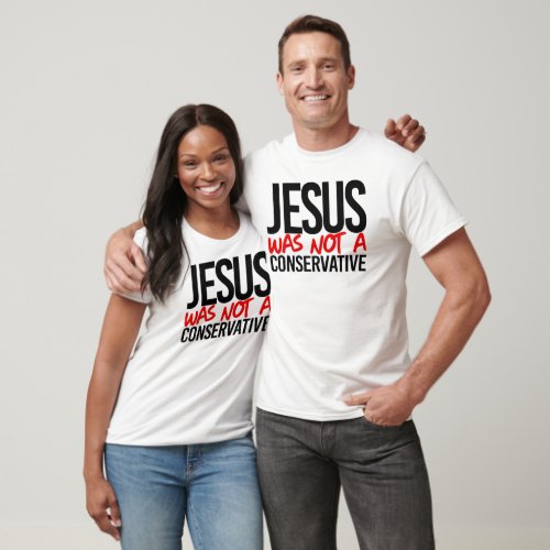 Jesus was not a conservative T_Shirt