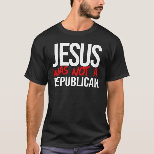 Jesus was not a conservative T_Shirt