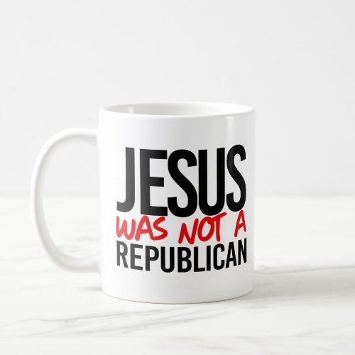 Jesus was not a republican coffee mug