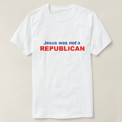 Jesus Was Not A Republican T_Shirt