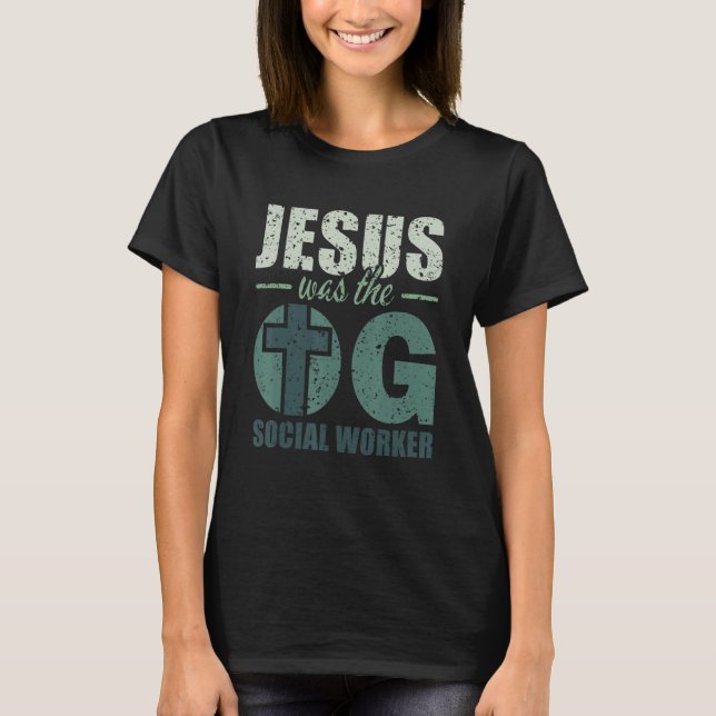 Jesus was the OG Social Worker  Christian Social W T-Shirt (Front)