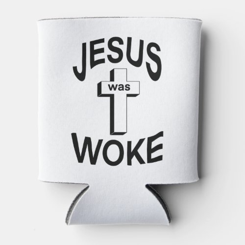 Jesus was Woke Can Cooler