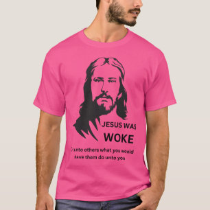 Jesus Was Woke Woke Jesus - Do Unto Others T-Shirt
