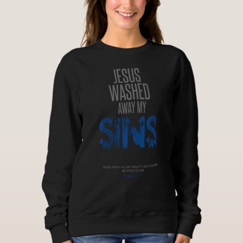 Jesus Washed Away My Sins Christian  Bible Scriptu Sweatshirt