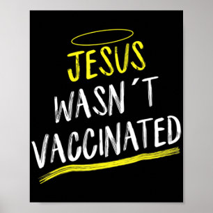 Jesus wasnt vaccinated anti-vax T-ShirtGuess what, Poster