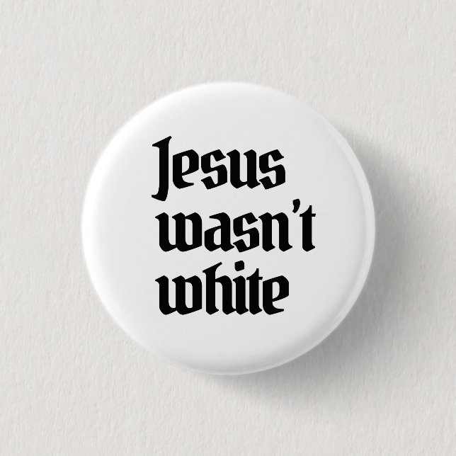 Jesus wasn't white button (Front)