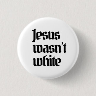 Jesus wasn't white button