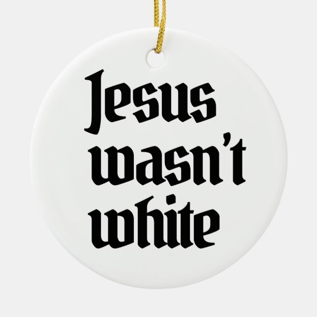 Jesus wasn't white ceramic ornament (Front)
