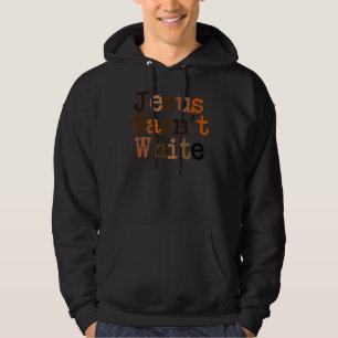 Jesus Wasn't White Religious Hoodie