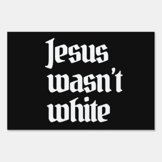 Jesus wasn't white sign