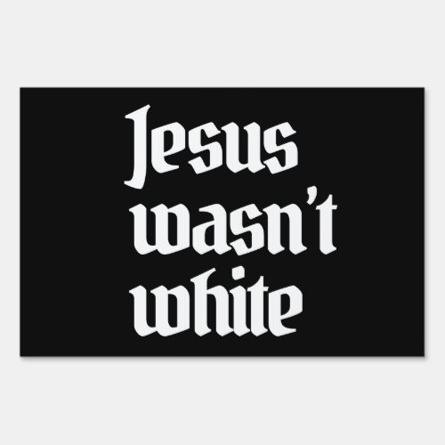 Jesus wasnt white sign