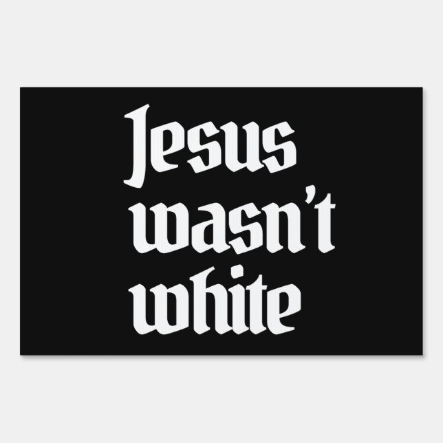 Jesus wasn't white sign (Front)