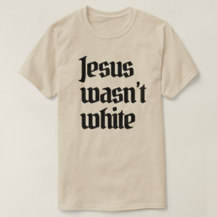 Jesus wasn't white T-Shirt