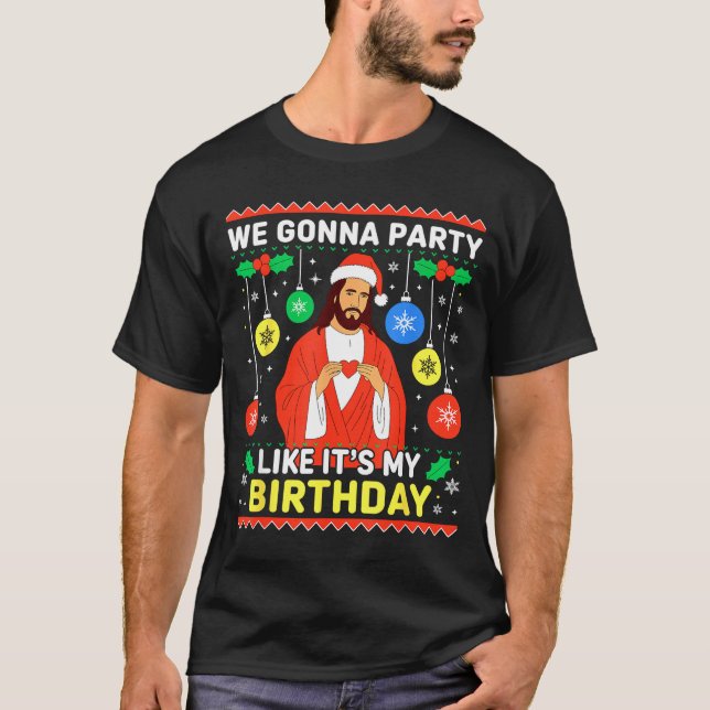 Jesus We're Gonna Party Like It’s My Birthday Chri T-Shirt (Front)